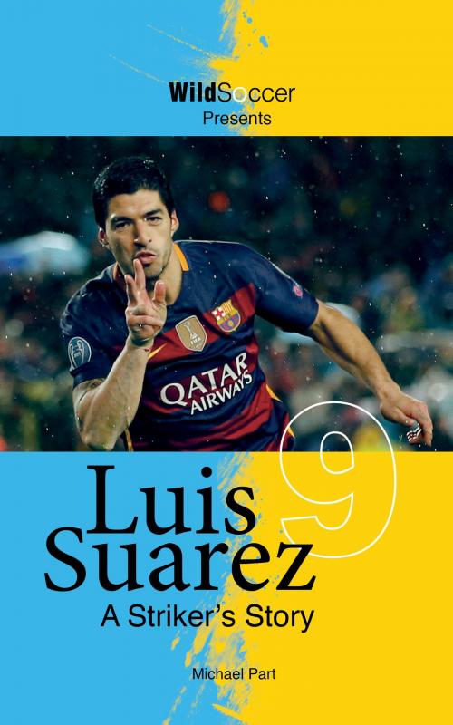 Cover of the book Luis Suarez : A Striker's Story by Michael Part, Sole Books