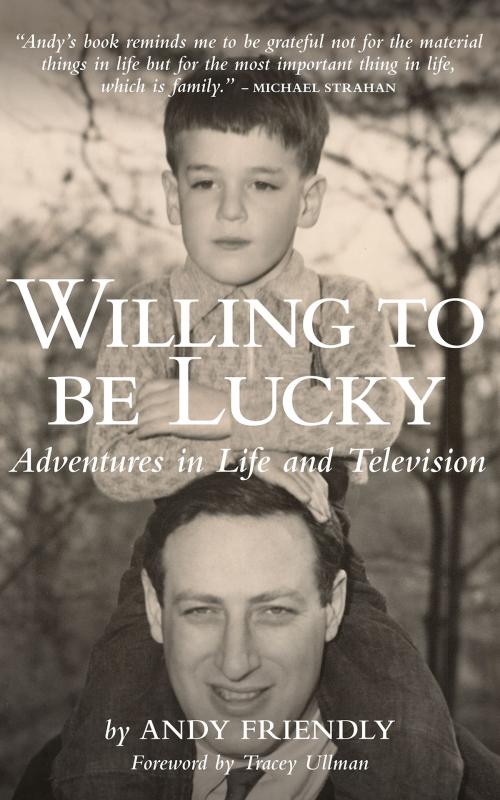 Cover of the book Willing to Be Lucky by Andy Friendly, KCM Digital Media, LLC