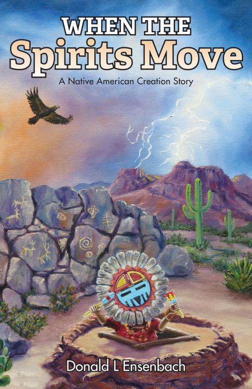 Cover of the book When the Spirits Move: A Native American Creation Story by Donald L. Ensenbach, Stairway Press