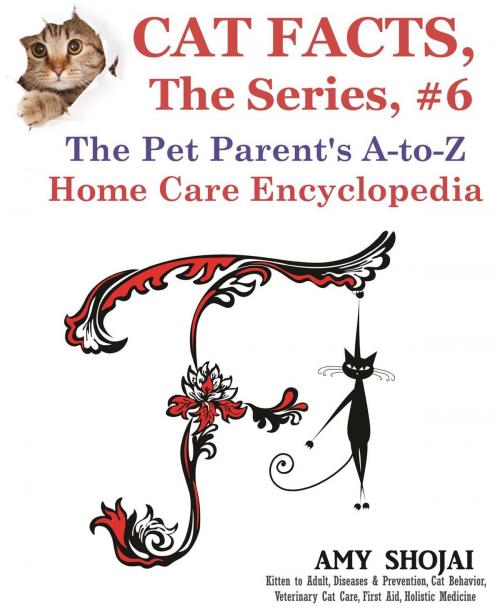 Cover of the book Cat Facts, The Series #6: The Pet Parent's A-to-Z Home Care Encyclopedia by Amy Shojai, Furry Muse Publishing