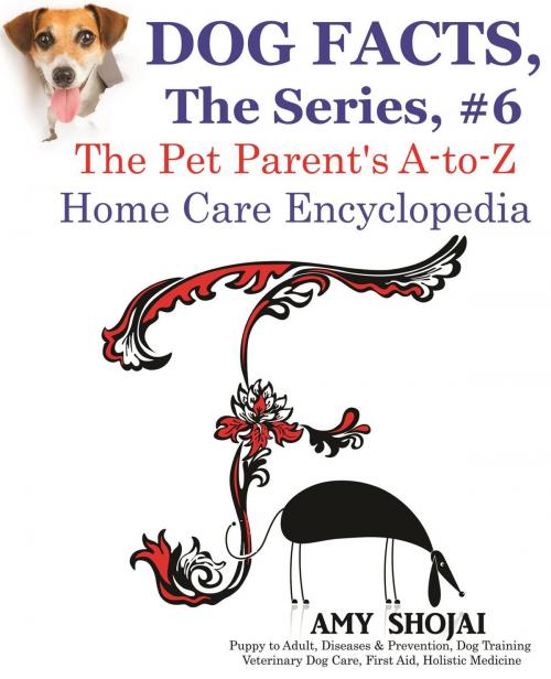 Cover of the book Dog Facts, The Series #6: The Pet Parent's A-to-Z Home Care Encyclopedia by Amy Shojai, Furry Muse Publishing