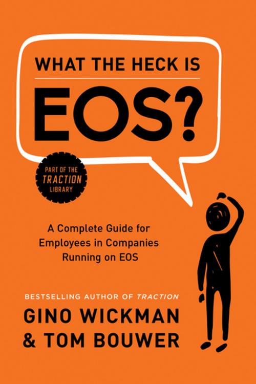 Cover of the book What the Heck Is EOS? by Gino Wickman, Tom Bouwer, BenBella Books, Inc.