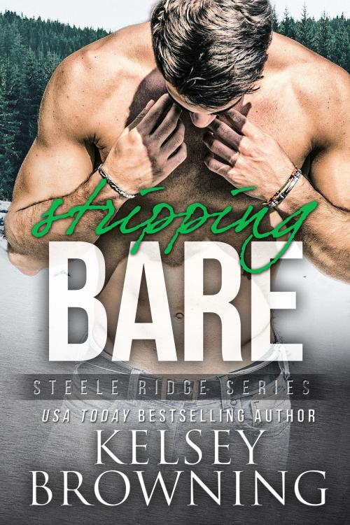 Cover of the book Stripping Bare by Kelsey Browning, Steele Ridge Publishing