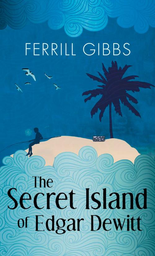 Cover of the book The Secret Island of Edgar Dewitt by Ferrill Gibbs, Amberjack Publishing