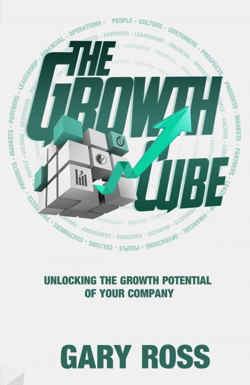 Cover of the book The Growth Cube: Unlocking the Growth Potential of Your Company by Gary Ross, Gary Ross