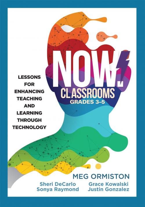 Cover of the book NOW Classrooms, Grades 3-5 by Grace Kowalski, Justin Gonzalez, Sheri DeCarlo, Meg Ormiston, Sonya Raymond, Solution Tree Press