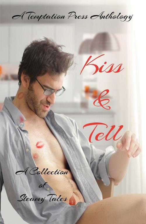 Cover of the book Kiss & Tell: A Collection of Steamy Tales by Temptation Press, Zimbell House Publishing
