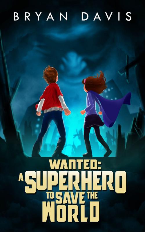 Cover of the book Wanted: A Superhero to Save the World by Bryan Davis, Scrub Jay Journeys