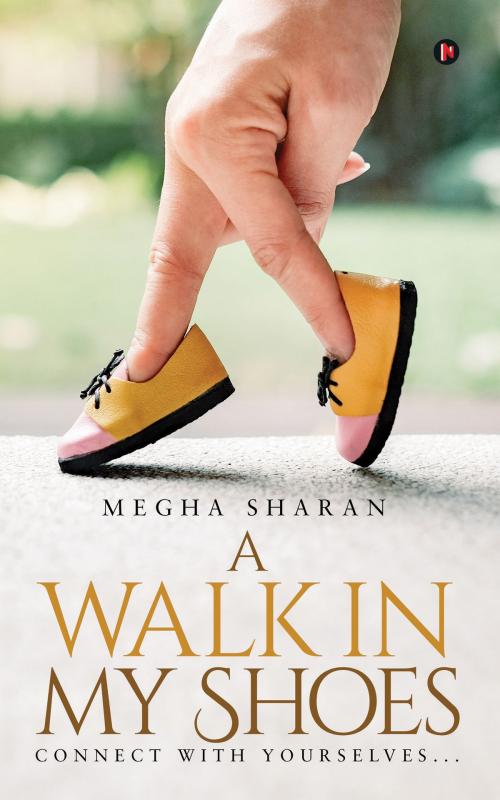 Cover of the book A Walk in My Shoes by Megha Sharan, Notion Press