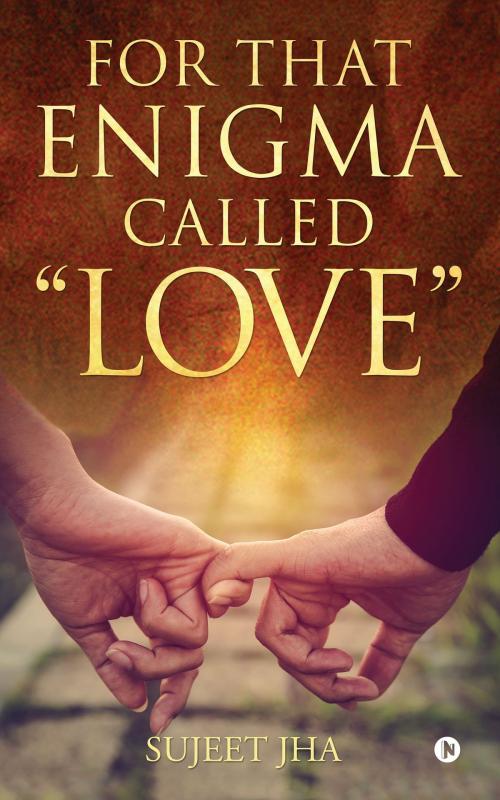 Cover of the book For That Enigma Called "Love" by Sujeet Jha, Notion Press