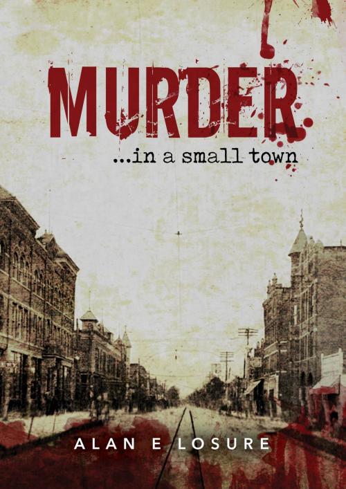 Cover of the book Murder... in a Small Town by Alan E. Losure, Yorkshire Publishing
