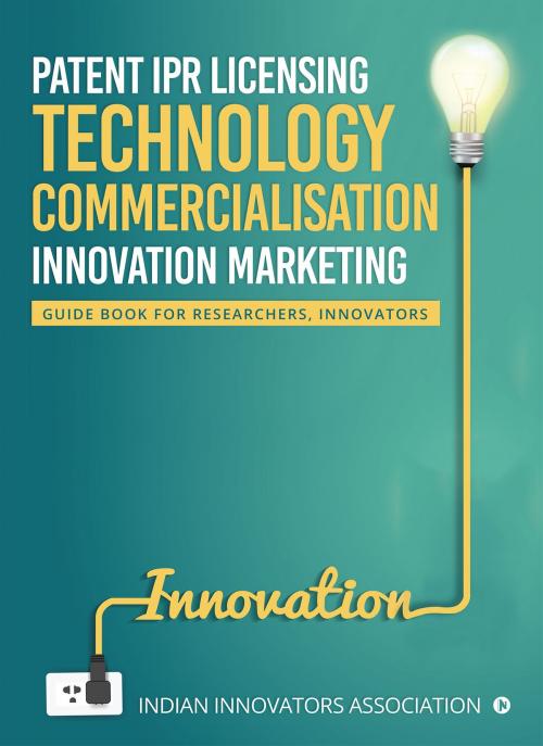 Cover of the book Patent IPR Licensing- Technology Commercialisation Innovation Marketing by Indian Innovators Association, Notion Press