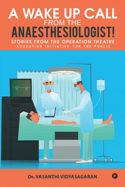Cover of the book A Wake Up Call from the Anaesthesiologist! by Vasanthi Vidyasagaran, Notion Press