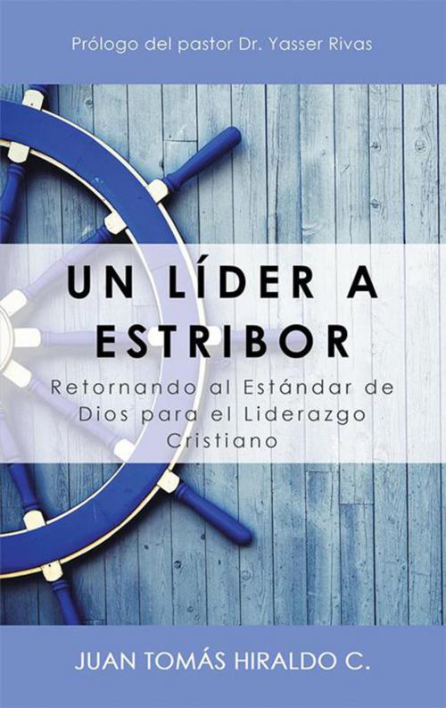 Cover of the book Un Líder a Estribor by Juan Tomás Hiraldo C., WestBow Press