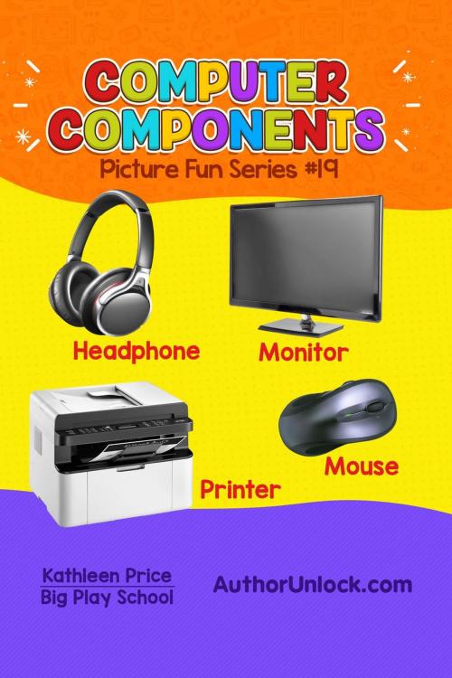 Cover of the book Computer Components - Picture Fun Series by Kathleen Price, AuthorUnlock