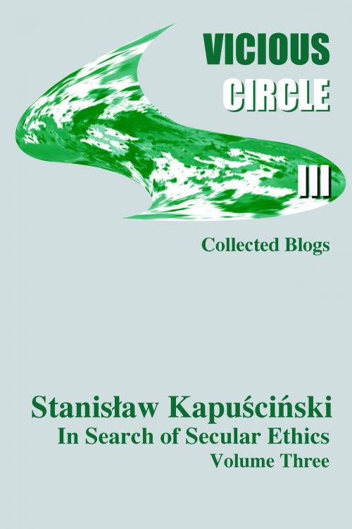Cover of the book Vicious Circle Volume Three by Stanislaw Kapuscinski (aka Stan I.S. Law), stan@stanlaw.ca