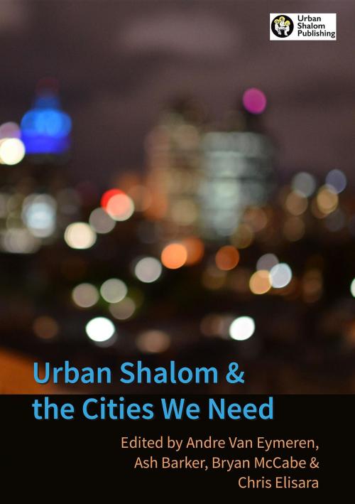 Cover of the book Urban Shalom and the Cities We Need by , Urban Shalom Publishing