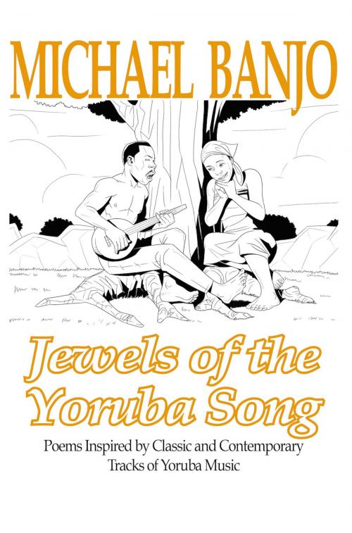 Cover of the book Jewels of the Yoruba Song by Michael O'Banjo, Michael O'Banjo