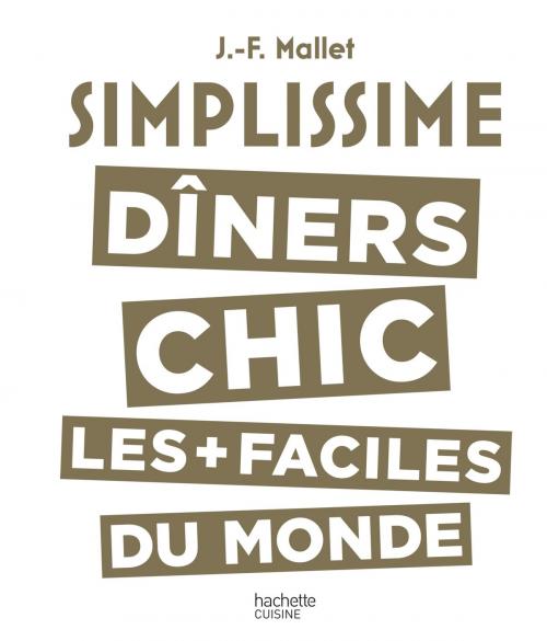 Cover of the book Simplissime - Dîners Chic by Jean-François Mallet, Hachette Pratique