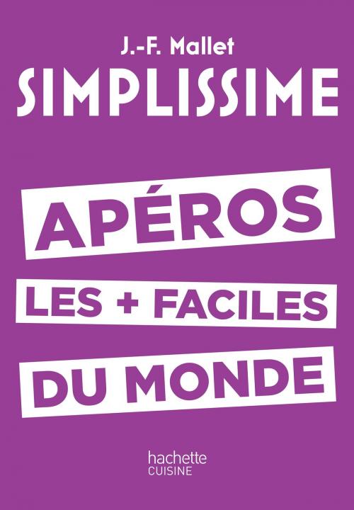 Cover of the book SIMPLISSIME Apéros les plus faciles du monde by Jean-François Mallet, Hachette Pratique