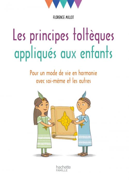 Cover of the book Les principes toltèques appliqués aux enfants by Florence Millot, Hachette Pratique