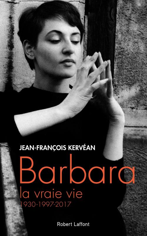 Cover of the book Barbara, la vraie vie by Jean-François KERVÉAN, Groupe Robert Laffont