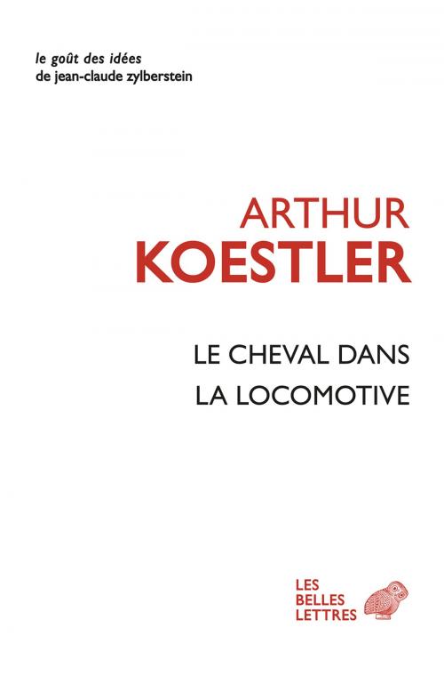 Cover of the book Le Cheval dans la locomotive by Arthur Koestler, Les Belles Lettres