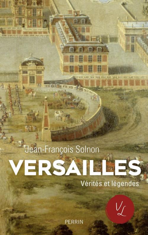 Cover of the book Versailles. Verités et légendes by Jean-François SOLNON, Place des éditeurs