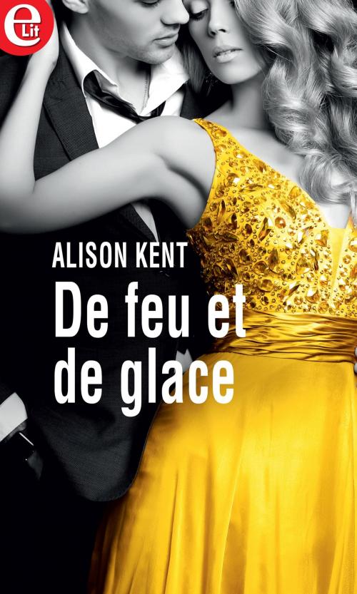 Cover of the book De feu et de glace by Alison Kent, Harlequin