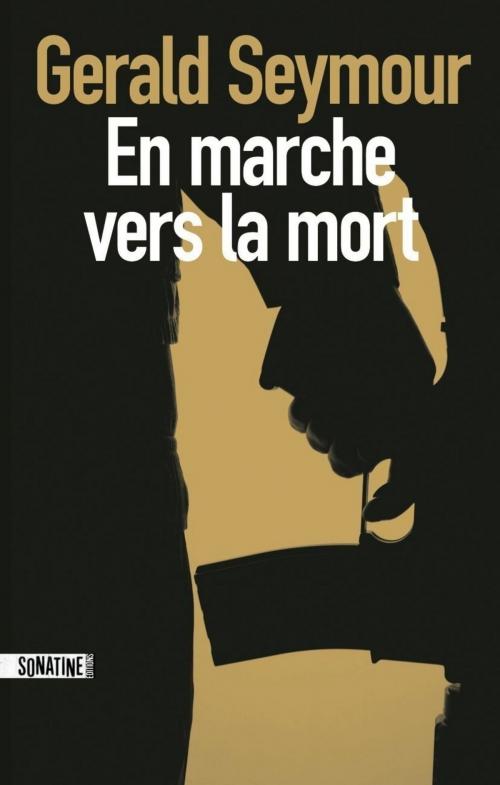 Cover of the book En marche vers la mort by Gerald SEYMOUR, Sonatine