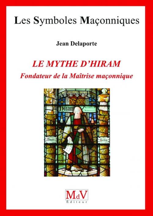 Cover of the book N.77 Le mythe d'Hiram, fondateur de la maîtrise by Jean Delaporte, MDV - la maison de vie