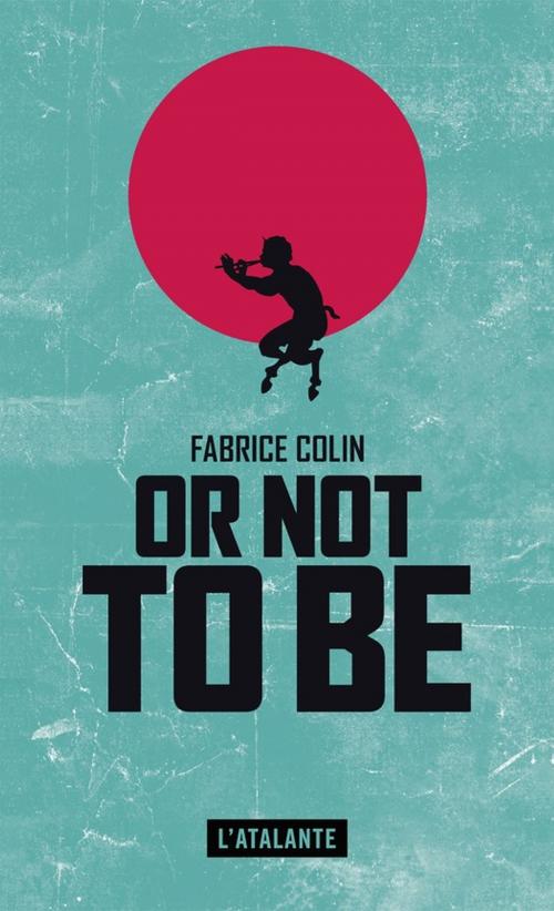Cover of the book Or not to be by Fabrice Colin, L'Atalante