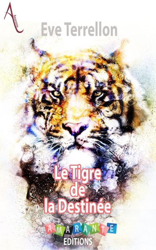 Cover of the book Le Tigre de la Destinée by Eve Terrellon, Amarante Editions