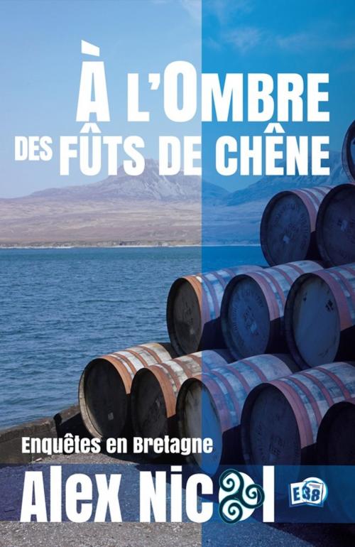 Cover of the book A l'ombre des fûts de chêne by Alex Nicol, Les éditions du 38