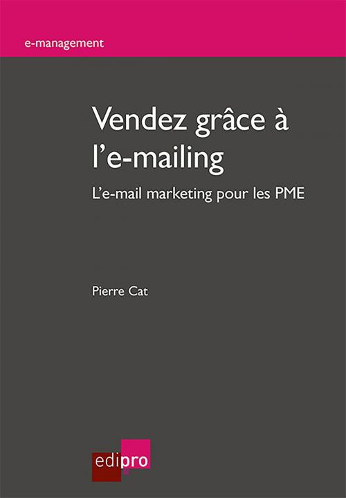 Cover of the book Vendez grâce à l'e-mailing by Pierre Cat, EdiPro