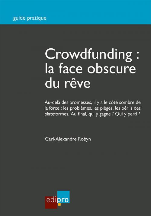 Cover of the book Crowdfunding : la face obscure du rêve by Carl-Alexandre Robyn, EdiPro