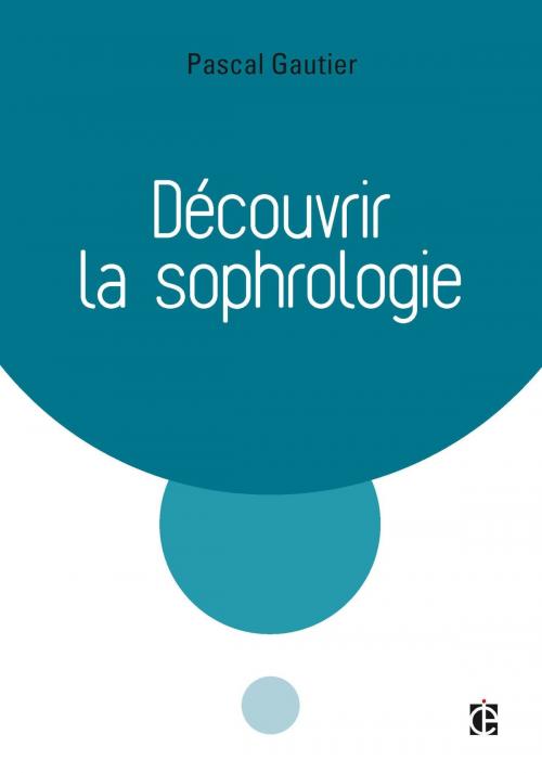 Cover of the book Découvrir la sophrologie - 3e éd. by Pascal Gautier, InterEditions