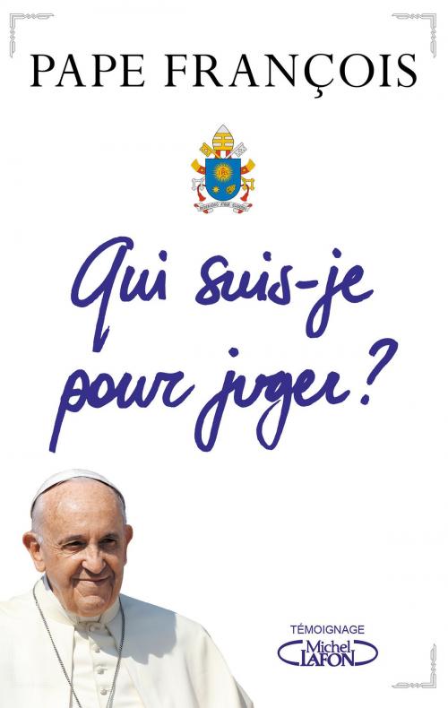 Cover of the book Qui suis-je pour juger ? by Pape Francois, Michel Lafon
