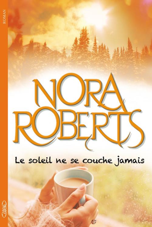 Cover of the book Le soleil ne se couche jamais by Nora Roberts, Michel Lafon