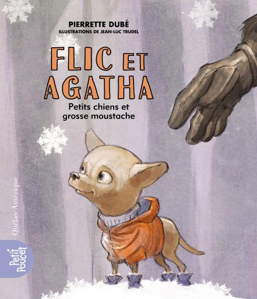 Cover of the book Flic et Agatha - Petits chiens et grosse moustache by Pierrette Dubé, Québec Amérique