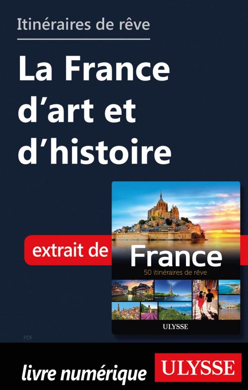 Cover of the book Itinéraires de rêve - La France d'art et d'histoire by Tours Chanteclerc, Guides de voyage Ulysse