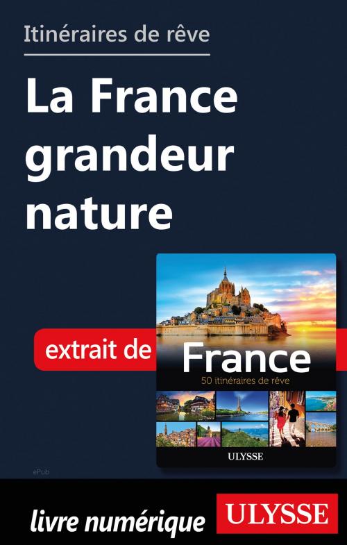 Cover of the book Itinéraires de rêve - La France grandeur nature by Tours Chanteclerc, Guides de voyage Ulysse