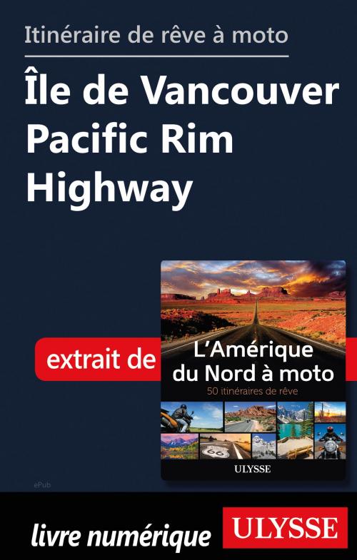 Cover of the book itinéraire de rêve moto Île de Vancouver Pacific Rim Highway by Collectif Ulysse, Guides de voyage Ulysse