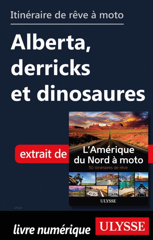 Cover of the book itinéraire de rêve à moto - Alberta, derricks et dinosaures by Collectif Ulysse, Guides de voyage Ulysse