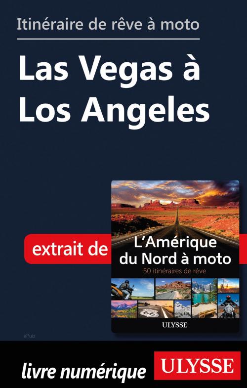 Cover of the book itinéraire de rêve à moto - Las Vegas à Los Angeles by Collectif Ulysse, Guides de voyage Ulysse