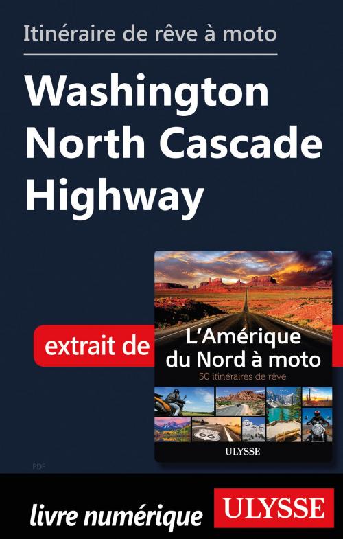 Cover of the book itinéraire de rêve à moto - Washington North Cascade Highway by Collectif Ulysse, Guides de voyage Ulysse