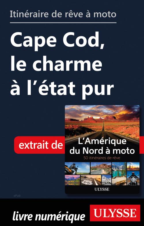 Cover of the book itinéraire de rêve à moto - Cape Cod, le charme à l’état pur by Collectif Ulysse, Guides de voyage Ulysse