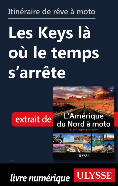 Cover of the book itinéraire de rêve à moto - Les Keys là où le temps s’arrête by Collectif Ulysse, Guides de voyage Ulysse