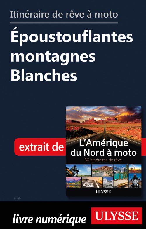Cover of the book itinéraire de rêve à moto Époustouflantes montagnes Blanches by Collectif Ulysse, Guides de voyage Ulysse