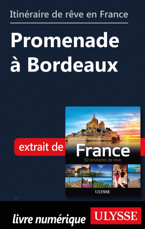 Cover of the book Itinéraire de rêve en France - Promenade à Bordeaux by Tours Chanteclerc, Guides de voyage Ulysse
